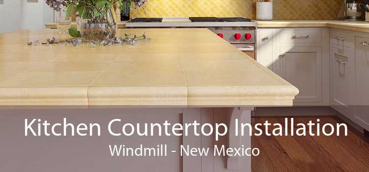 Kitchen Countertop Installation Windmill - New Mexico