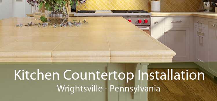Kitchen Countertop Installation Wrightsville - Pennsylvania