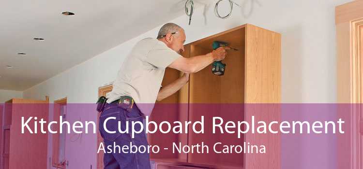 Kitchen Cupboard Replacement Asheboro - North Carolina
