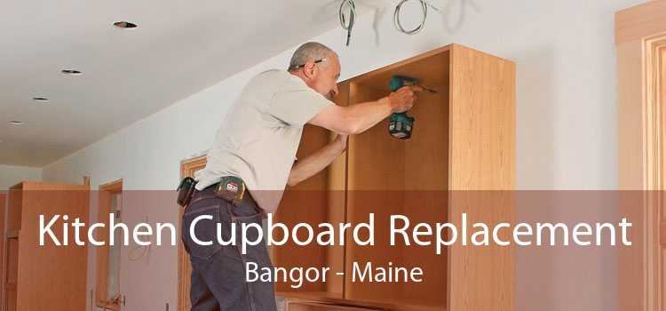 Kitchen Cupboard Replacement Bangor - Maine