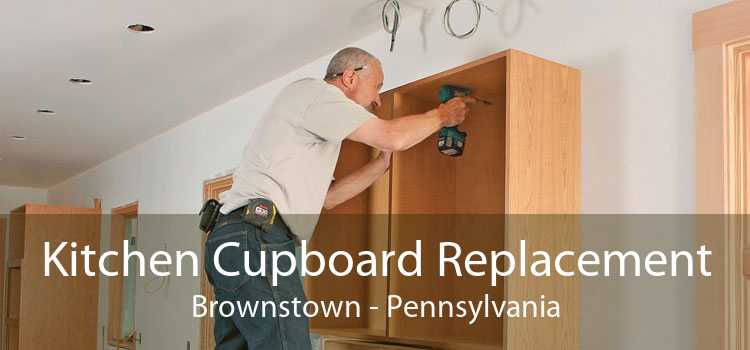 Kitchen Cupboard Replacement Brownstown - Pennsylvania