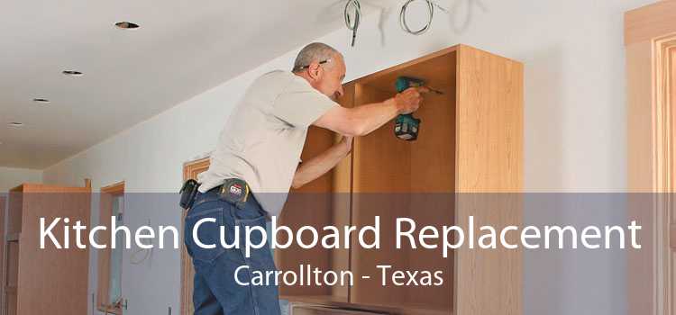 Kitchen Cupboard Replacement Carrollton - Texas
