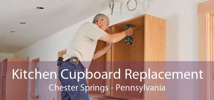Kitchen Cupboard Replacement Chester Springs - Pennsylvania