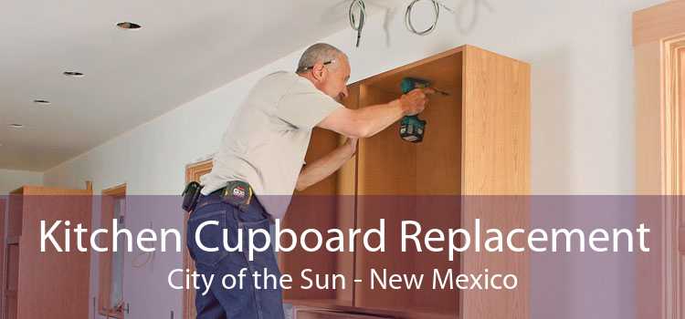 Kitchen Cupboard Replacement City of the Sun - New Mexico