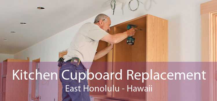 Kitchen Cupboard Replacement East Honolulu - Hawaii