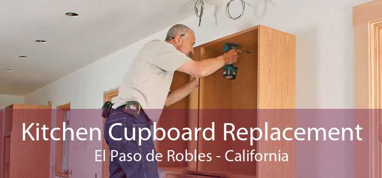 Kitchen Cupboard Replacement El Paso de Robles - California