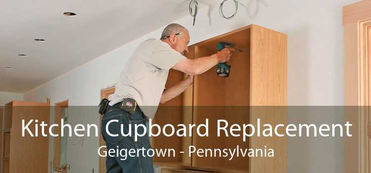 Kitchen Cupboard Replacement Geigertown - Pennsylvania