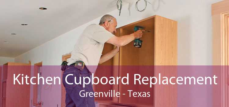 Kitchen Cupboard Replacement Greenville - Texas