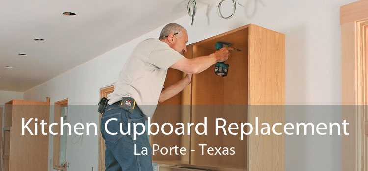 Kitchen Cupboard Replacement La Porte - Texas