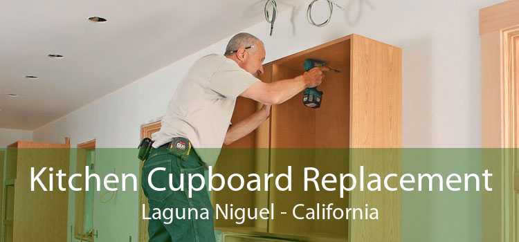 Kitchen Cupboard Replacement Laguna Niguel - California