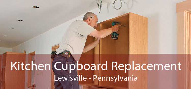 Kitchen Cupboard Replacement Lewisville - Pennsylvania