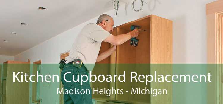 Kitchen Cupboard Replacement Madison Heights - Michigan