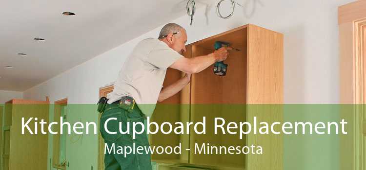 Kitchen Cupboard Replacement Maplewood - Minnesota