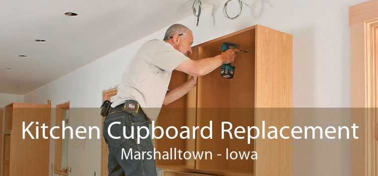 Kitchen Cupboard Replacement Marshalltown - Iowa