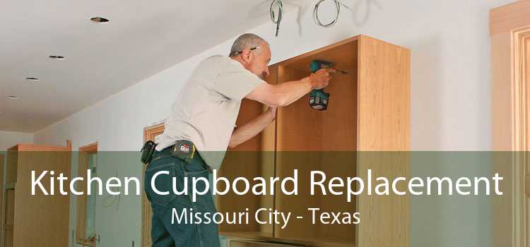 Kitchen Cupboard Replacement Missouri City - Texas