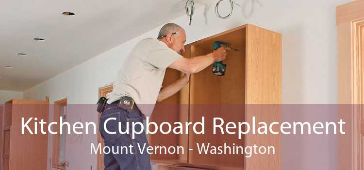 Kitchen Cupboard Replacement Mount Vernon - Washington
