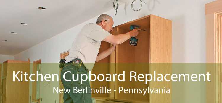 Kitchen Cupboard Replacement New Berlinville - Pennsylvania