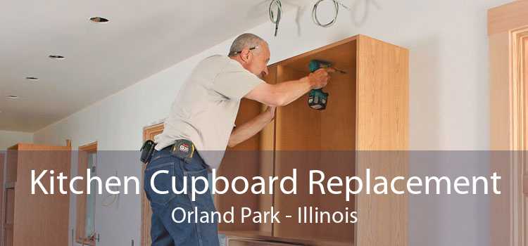 Kitchen Cupboard Replacement Orland Park - Illinois