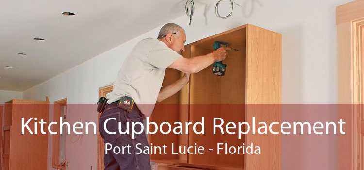 Kitchen Cupboard Replacement Port Saint Lucie - Florida
