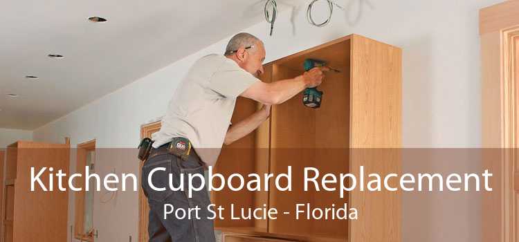 Kitchen Cupboard Replacement Port St Lucie - Florida