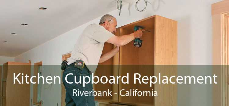 Kitchen Cupboard Replacement Riverbank - California