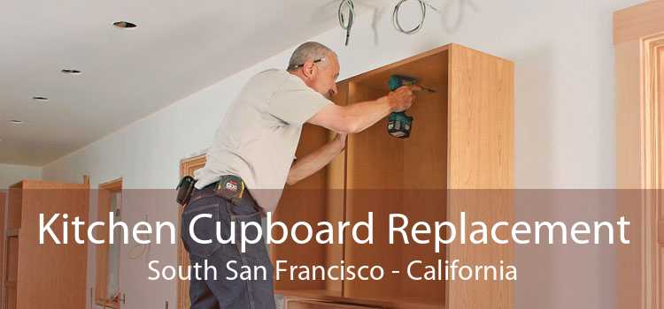 Kitchen Cupboard Replacement South San Francisco - California