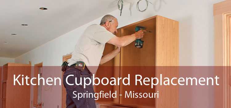 Kitchen Cupboard Replacement Springfield - Missouri