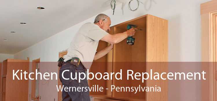 Kitchen Cupboard Replacement Wernersville - Pennsylvania