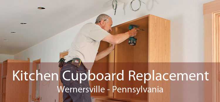 Kitchen Cupboard Replacement Wernersville - Pennsylvania