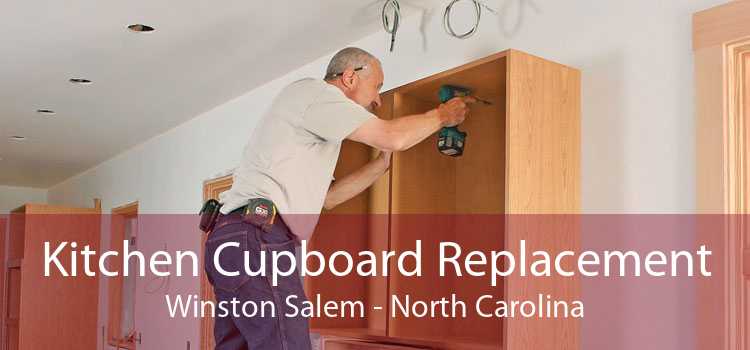 Kitchen Cupboard Replacement Winston Salem - North Carolina