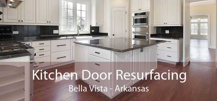 Kitchen Door Resurfacing Bella Vista - Arkansas