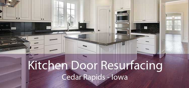 Kitchen Door Resurfacing Cedar Rapids - Iowa