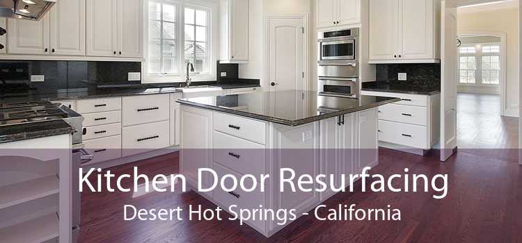 Kitchen Door Resurfacing Desert Hot Springs - California