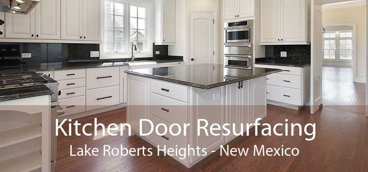 Kitchen Door Resurfacing Lake Roberts Heights - New Mexico