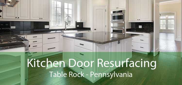 Kitchen Door Resurfacing Table Rock - Pennsylvania