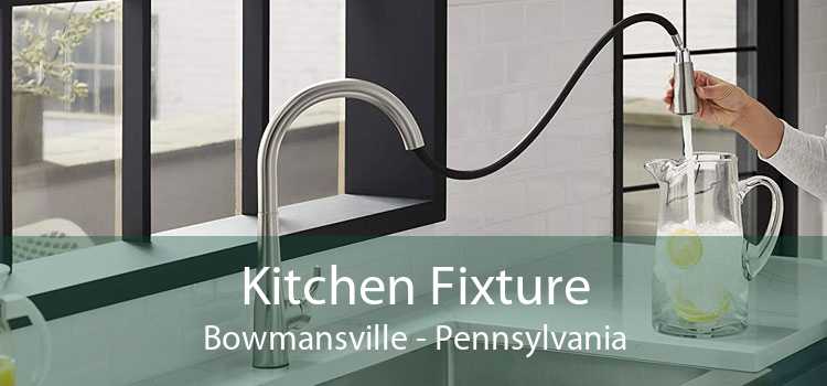 Kitchen Fixture Bowmansville - Pennsylvania