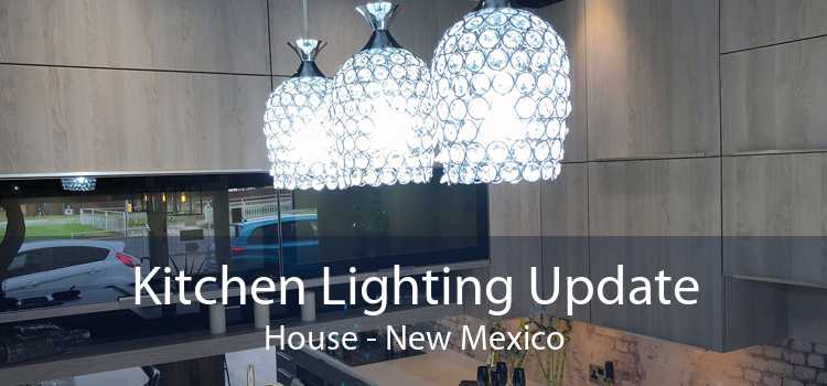 Kitchen Lighting Update House - New Mexico