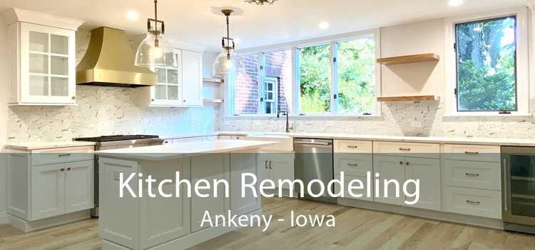 Kitchen Remodeling Ankeny - Iowa