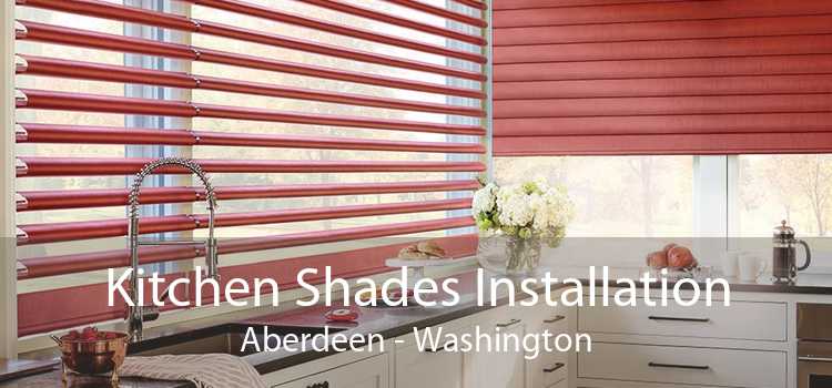 Kitchen Shades Installation Aberdeen - Washington