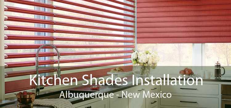 Kitchen Shades Installation Albuquerque - New Mexico