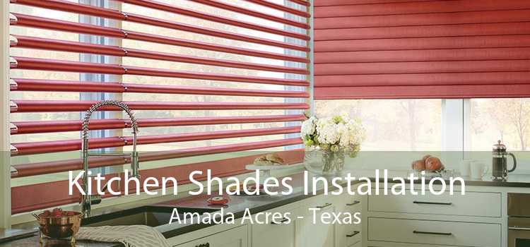 Kitchen Shades Installation Amada Acres - Texas