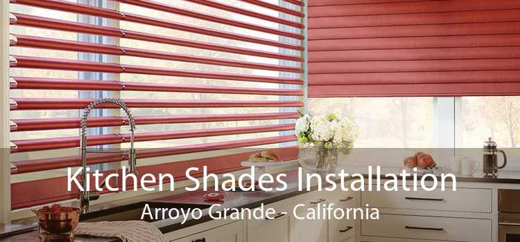 Kitchen Shades Installation Arroyo Grande - California