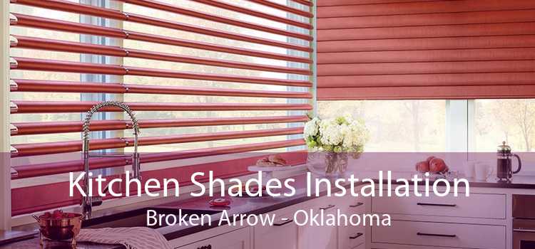 Kitchen Shades Installation Broken Arrow - Oklahoma