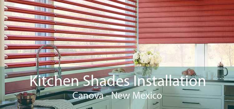 Kitchen Shades Installation Canova - New Mexico