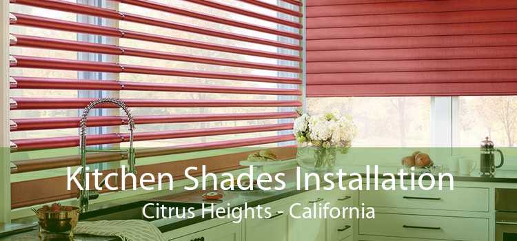 Kitchen Shades Installation Citrus Heights - California