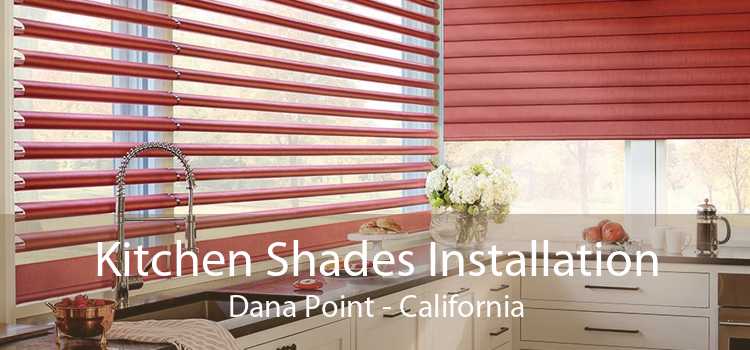 Kitchen Shades Installation Dana Point - California