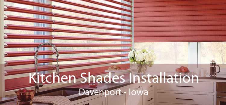 Kitchen Shades Installation Davenport - Iowa