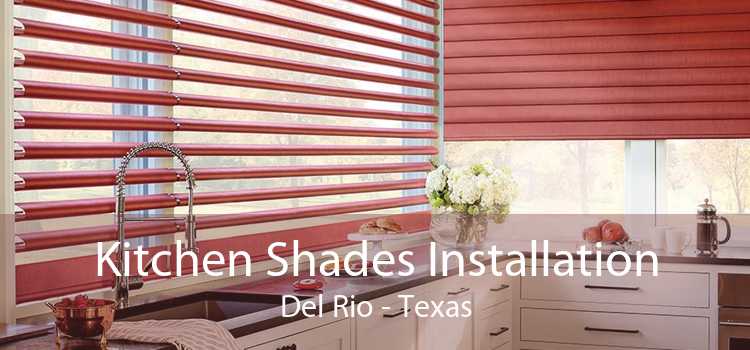 Kitchen Shades Installation Del Rio - Texas