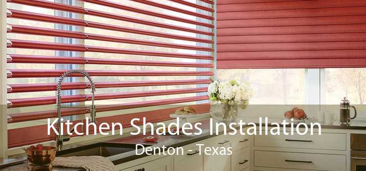 Kitchen Shades Installation Denton - Texas