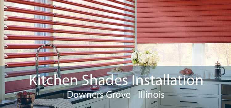 Kitchen Shades Installation Downers Grove - Illinois